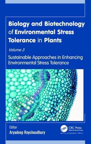 Biology and Biotechnology of Environmental Stress Tolerance in Plants. Volume 3 Sustainable Approaches for Enhancing Environmental Stress Tolerance