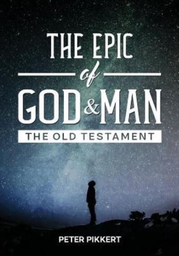 The Epic of God and Man: The Old Testament
