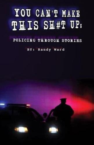 You Can't Make This Sh#t Up: Policing Through Stories