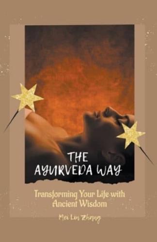 The Ayurveda Way Transforming Your Life With Ancient Wisdom