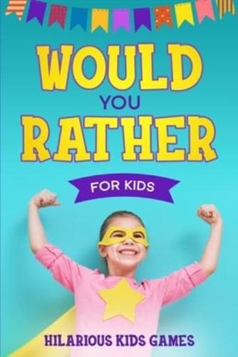 Would You Rather For Kids: 200 Silly Scenarios, Hilarious Questions and Challenging Family Fun