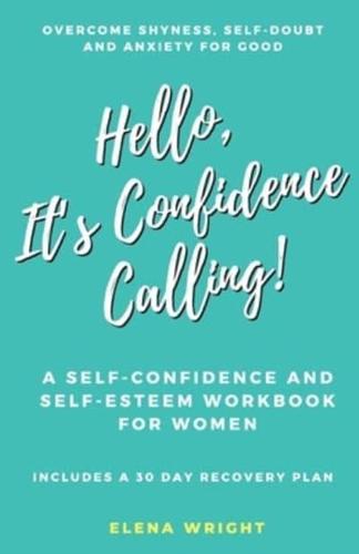 Hello, It's Confidence Calling!: A Self-Confidence and Self Esteem Workbook for Women  -  Overcome Shyness, Self-doubt and Anxiety for Good