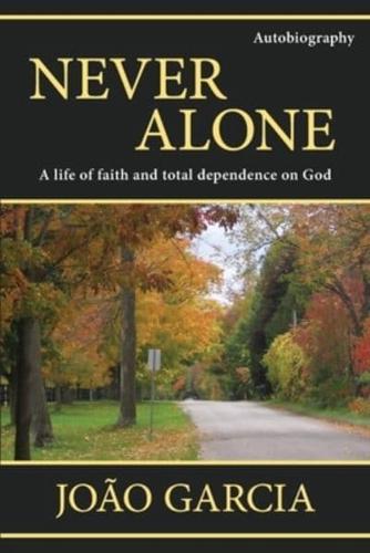 Never Alone: A life of faith and total dependence on God