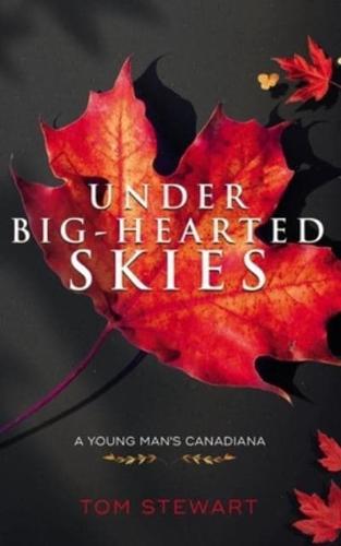 Under Big-Hearted Skies: A Young Man's Memoir of Adventure, Wilderness, & Love