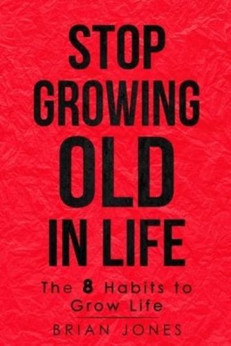 Stop Growing Old in Life