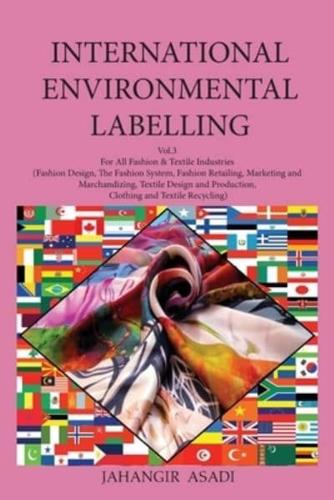 International Environmental Labelling  Vol.3 Fashion: For All People who wish to take care of Climate Change Fashion & Textile Industries:  (Fashion Design, The Fashion System, Fashion Retailing,  Marketing and Marchandizing, Textile Design and Production