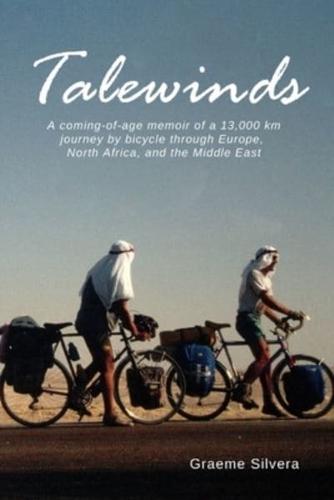 Talewinds: A coming of age memoir of a 13,000 km journey by bicycle through Europe, North Africa and the Middle East
