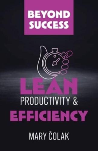 Lean Productivity and Efficiency (Book 3 Beyond Success Series)