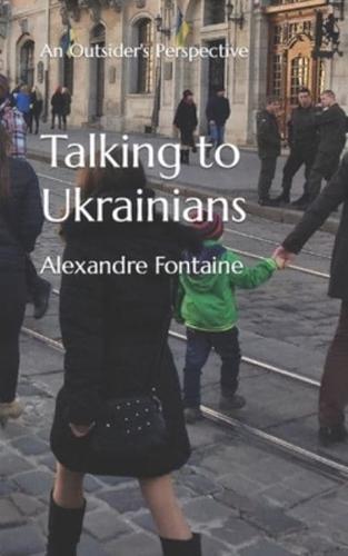 Talking to Ukrainians: An Outsider's Perspective