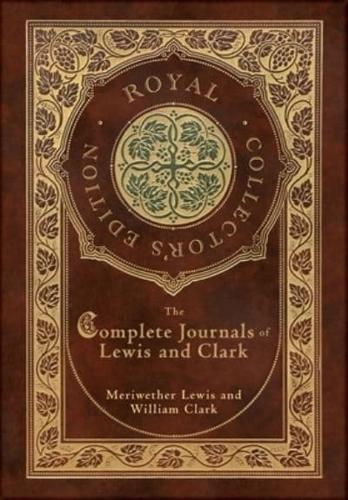 The Complete Journals of Lewis and Clark (Royal Collector's Edition) (Case Laminate Hardcover With Jacket)