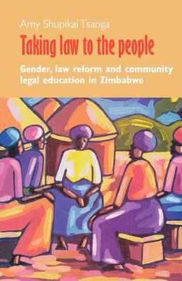 Taking Law to the People. Gender, Law Reform and Community Legal Eduction in Zimbabwe