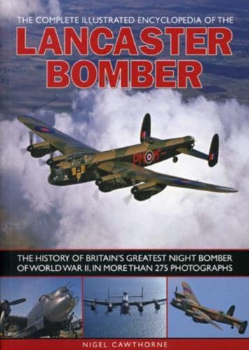 The Complete Illustrated Encyclopedia of the Lancaster Bomber