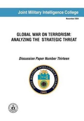 Global War on Terrorism: Analyzing the Strategic Threat (Discussion Paper Number Thirteen)