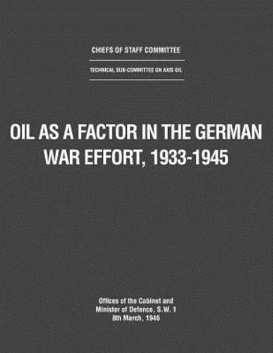 Oil as a Factor in the German War Effort, 1933-1945