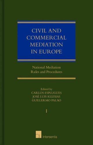 Civil and Commercial Mediation in Europe. Volume I National Mediation Rules and Procedures