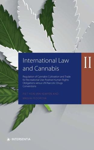 International Law and Cannabis. Volume II Regulation of Cannabis Cultivation and Trade for Recreational Use: Positive Human Rights Obligations Versus UN Narcotic Drugs Conventions