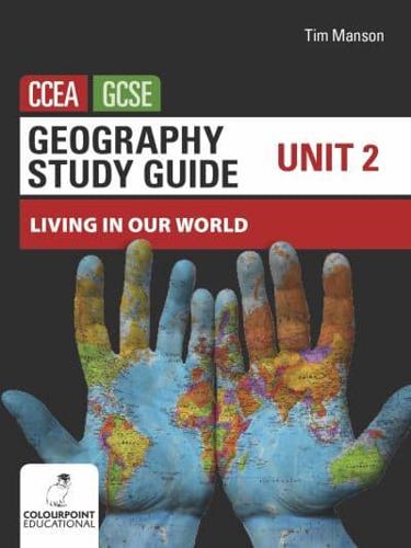 Geography Study Guide for CCEA GCSE. Unit 2 Living in Our World