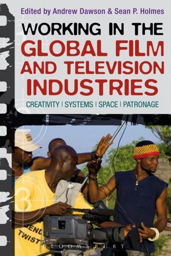 Working in the Global Film and Television Industries: Creativity, Systems, Space, Patronage