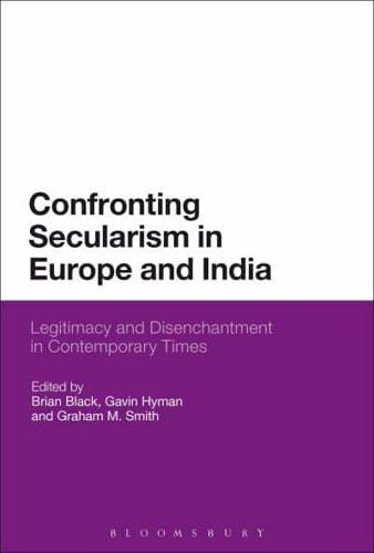 Confronting Secularism in Europe and India: Legitimacy and Disenchantment in Contemporary Times