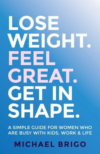 Lose Weight, Feel Great, Get in Shape