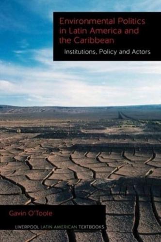Environmental Politics in Latin America and the Caribbean. Volume 2 Institutions, Policy and Actors