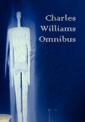 Charles Williams Omnibus - War in Heaven, Many Dimensions, the Place of the Lion, Shadows of Ecstasy, the Greater Trumps, Descent Into Hell, All Hallo