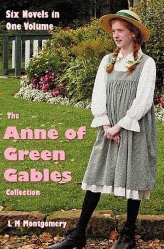 The Anne of Green Gables Collection: Six complete and unabridged Novels in one volume: Anne of Green Gables, Anne of Avonlea, Anne of the Island, Anne's House of Dreams, Rainbow Valley and Rilla of Ingleside.