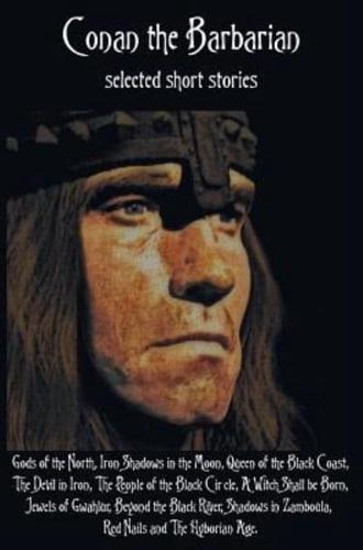 Conan the Barbarian, selected short stories including Gods of the North, Iron Shadows in the Moon, Queen of the Black Coast, The Devil in Iron, The People of the Black Circle, A Witch Shall be Born, Jewels of Gwahlur, Beyond the Black River, Shadows in Za
