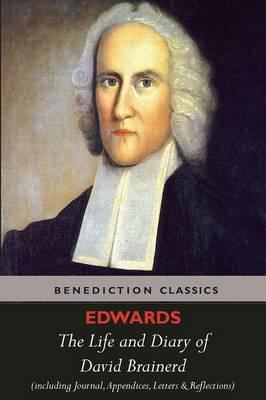 The Life and Diary of David Brainerd.  (Complete Edition.  Including David Brainerd's Journal, Appendices, Letters, and Notes and Reflections on the above.)