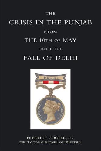 The Crisis in the Punjab from the 10th of May Until the Fall of Delhi (1857)