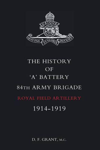 The History of 'A' Battery 84th Army Brigade R.F.A