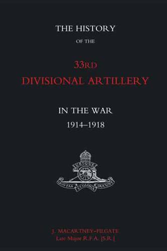 The History of the 33rd Divisional Artillery in the War: 1914-1918