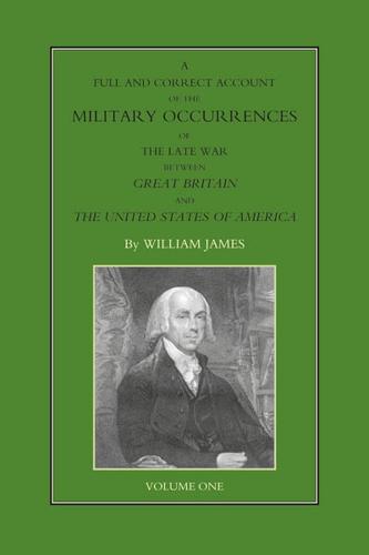 A Full and Correct Account of the Military Occurrences of the Late War Between Great Britain and the United States of America - Volume 1