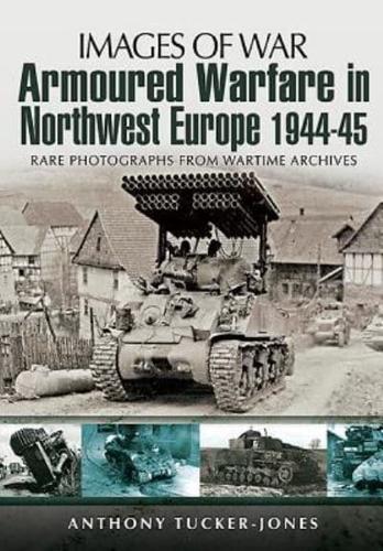 Armoured Warfare in Northwest Europe 1944-1945