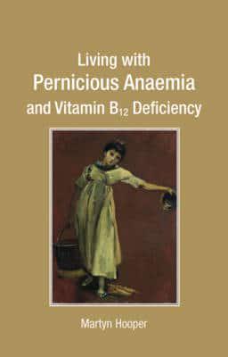 Living With Pernicious Anaemia and Vitamin B12 Deficiency