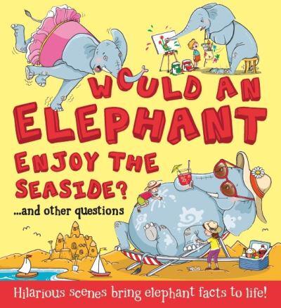 Would an Elephant Enjoy the Seaside?...and Other Questions