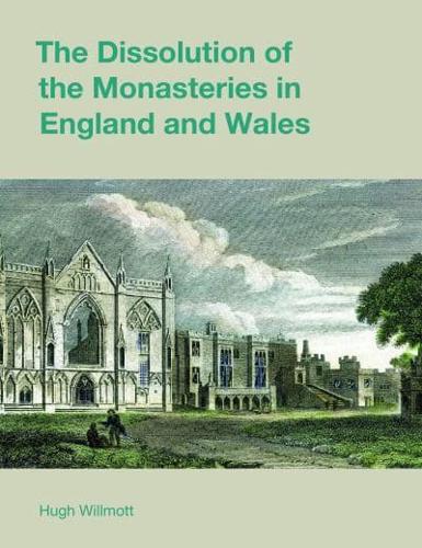 The Dissolution of the Monasteries in England and Wales