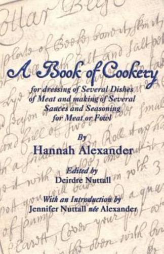 A Book of Cookery for Dressing of Several Dishes of Meat and Making of Several Sauces and Seasoning for Meat or Fowl