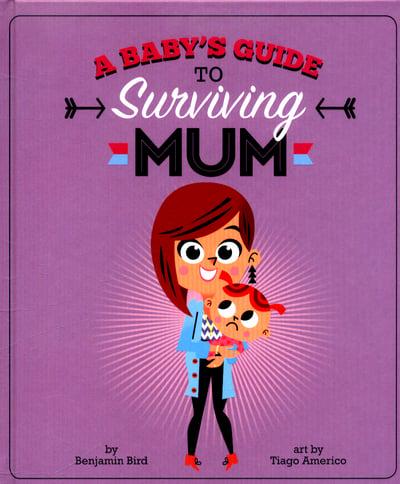 A Baby's Guide to Surviving Mum