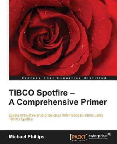 TIBCO Spotfire - A Comprehensive Primer