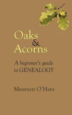 Oaks & Acorns A Beginner's Guide to Genealogy