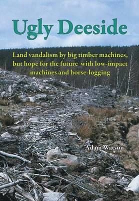 Ugly Deeside: Land vandalism by big timber machines