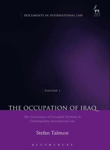 The Occupation of Iraq. Volume 1 The Governance of Occupied Territory in Contemporary International Law