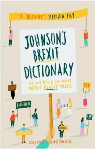 Johnson's Brexit Dictionary, or, An A to Z of What Brexit Really Means