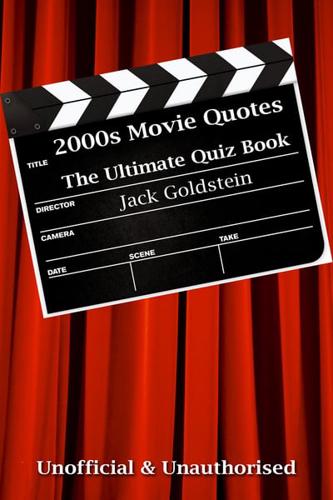 2000S Movie Quotes - The Ultimate Quiz Book