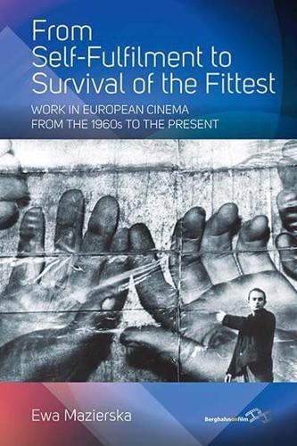 From Self-Fulfilment to Survival of the Fittest: Work in European Cinema from the 1960s to the Present