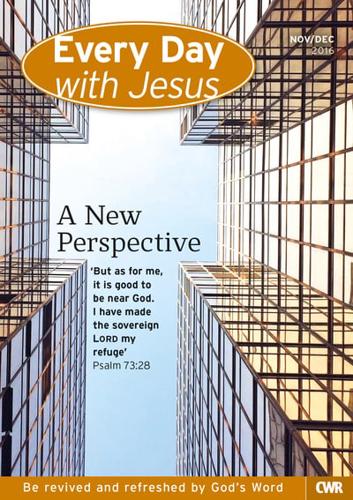 Every Day With Jesus. November-December 2016 A New Perspective