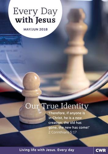 Every Day With Jesus. May/June 2018 Our True Identity