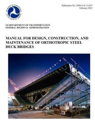 Manual for Design, Construction, and Maitenance of Orthotropic Steel Deck Bridges (Publication No. Fhwa-If-12-027)