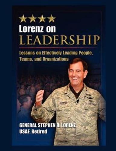 Lorenz on Leadership: Lessons on Effectively Leading People, Teams and Organizations